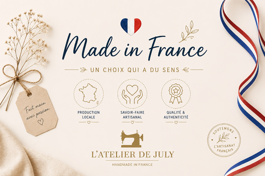 Pourquoi choisir le Made in France ? Un engagement pour la qualité, l’artisanat et le sens - L'Atelier de July